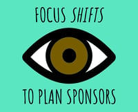 The Focus Shifts to Plan Sponsors